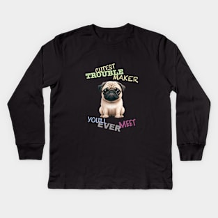 Pug Dog Cuttest Trouble Maker Cute Adorable Funny Quote Kids Long Sleeve T-Shirt